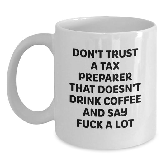 Funny Tax Preparer Gifts from Men to Friends for Graduation, White Coffee Mug with Quote 'Don't Trust A Tax Preparer That Doesn't Drink Coffee And Say F--k A Lot' - Main