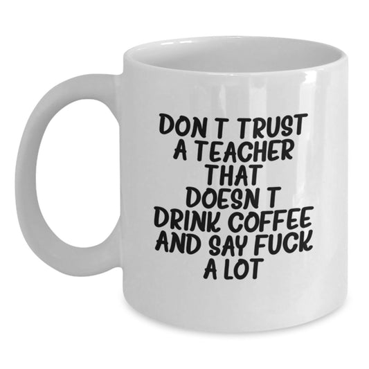 Funny Teacher Gifts, White Coffee Mug for Birthday, Gifts from Friends or Family, 'Don't Trust a Teacher...' Quote - Main
