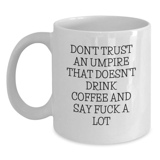 Funny Umpire Quote Coffee Mug, Gifts from Friends, Gifts for Umpire, White 11oz/15oz Ceramic Mug, Graduation Unique Gifts for Men, Women, or Coworkers - Main