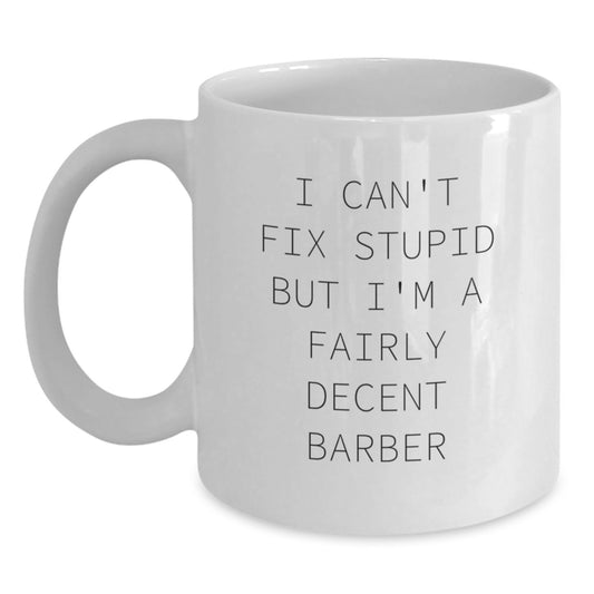 Funny Barber Gifts for Birthday - I Can't Fix Stupid White Coffee Mug, Perfect for Barber's Day, Gifts from Friends, Gifts for Barber - Main