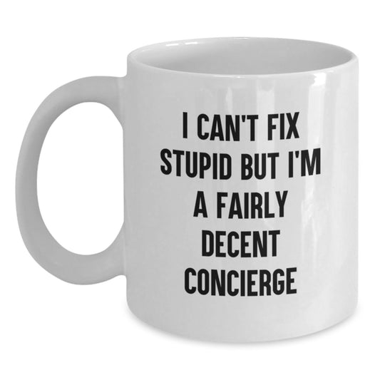 Funny Concierge Gifts from Friends for Birthday - I Can't Fix Stupid But I'm A Fairly Decent Concierge Quote White Coffee Mug, Gifts for Concierge Men - Main