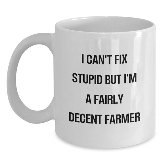 Funny Farmer Quote White Coffee Mug Gifts from Friends for Graduation, I Can't Fix Stupid But I'm A Decent Farmer - Main
