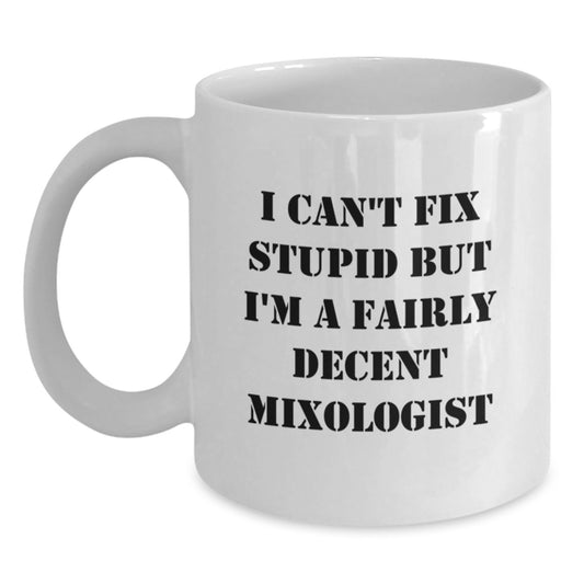 Funny Mixologist Gifts for Friends Graduation, I Can't Fix Stupid But I'm A Fairly Decent Mixologist, White Coffee Mug - Main