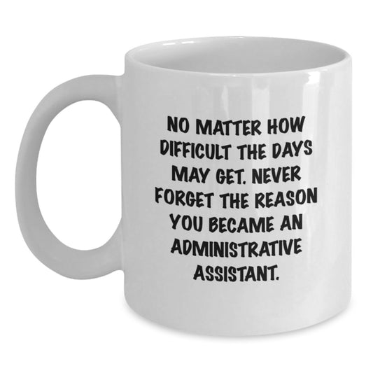 Inspirational Administrative Assistant Quotes White Coffee Mugs Gifts from Friends to Coworkers, Funny Birthday Unique Gifts for Her, Him, Men, Women, Family, Birthday Celebrations, Office Coffee Mug - Main