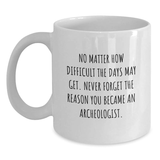 Funny Archeologist Gifts for Graduation - White Coffee Mug with Inspirational Quote - Gifts from Family to Archeologist - Main