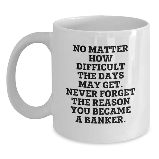 Funny Banker Gifts from Friends to Graduating Bankers - White Coffee Mug with Inspirational Quote - Main