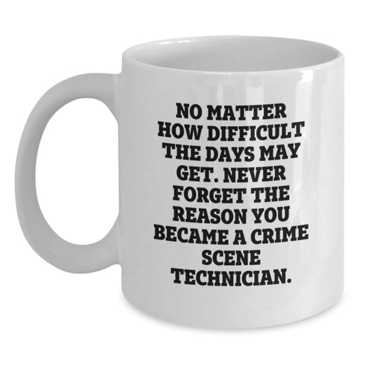 Crime Scene Technician Inspirational Quote, Funny White Coffee Mug, Gifts from Friends, Gifts for Crime Scene Technician, Birthday Unique Gifts - Main