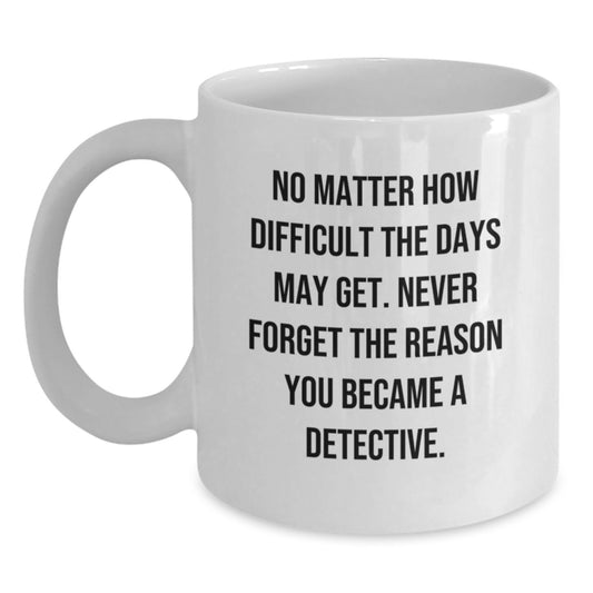 Funny Detective Gifts for Men, White Coffee Mug with Inspirational Quote, Graduation Unique Gifts from Family, Friends, or Coworkers - Main