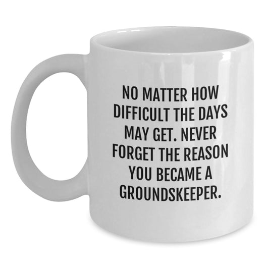 groundskeeper Humor White Coffee Mugs, Funny Inspirational Gifts for groundskeepers, Gifts from Friends, Birthday Unique Gifts for Him or Her - Main