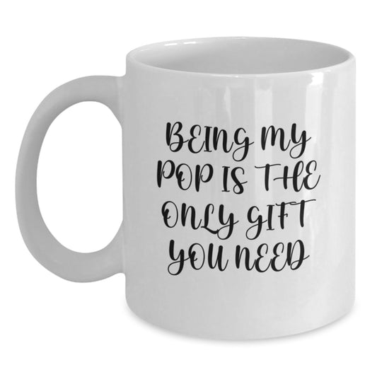Funny Pop White Coffee Mugs - Gifts from Men to Pop - Being My Pop Is The Only Gift You Need, White Coffee Mug for Birthday - Main