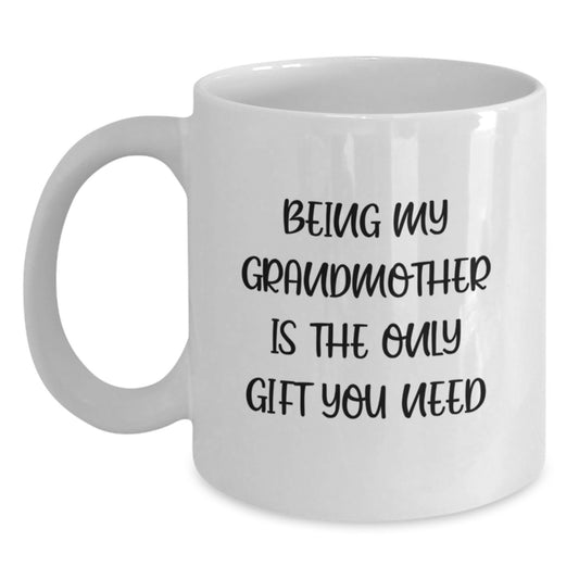 Funny Grandmother Gifts, White Coffee Mug, Being My Grandmother Is The Only Gift You Need, Birthday Unique Gifts from Family to Grandmother - Main