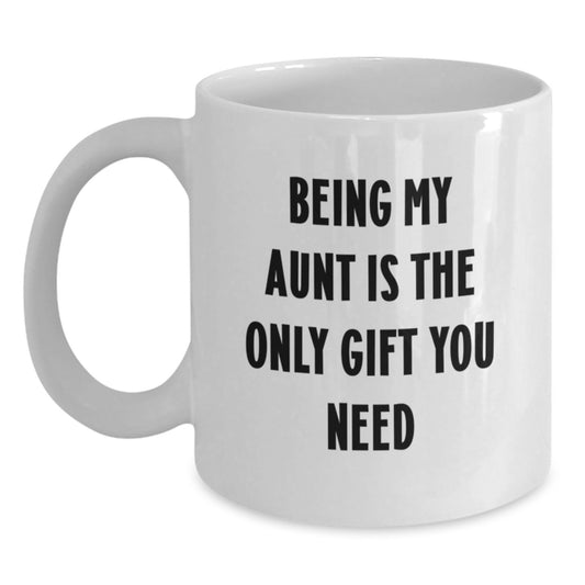 Funny Aunt Gifts: Being My Aunt Is The Only Gift You Need, White Coffee Mug for Her Birthday, Gifts from Family, Aunt Appreciation - Main