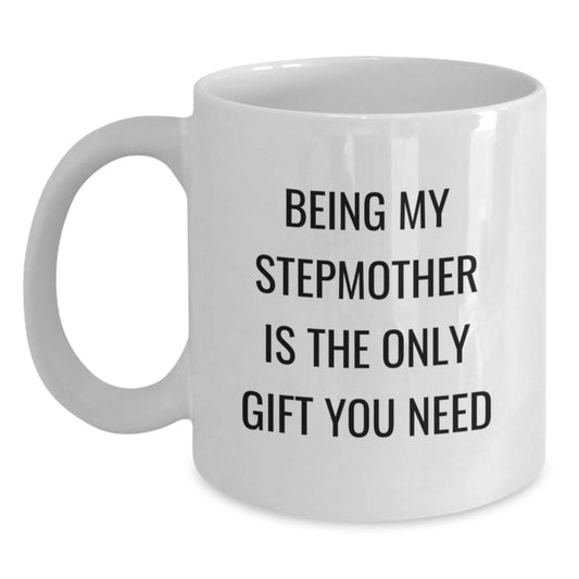 Funny Stepmother Gifts for Her, White Coffee Mug with Quote 'Being My Stepmother Is The Only Gift You Need' from Family, Birthday Unique Gifts for Women, Gifts from Men, Gifts for Stepmother - Main