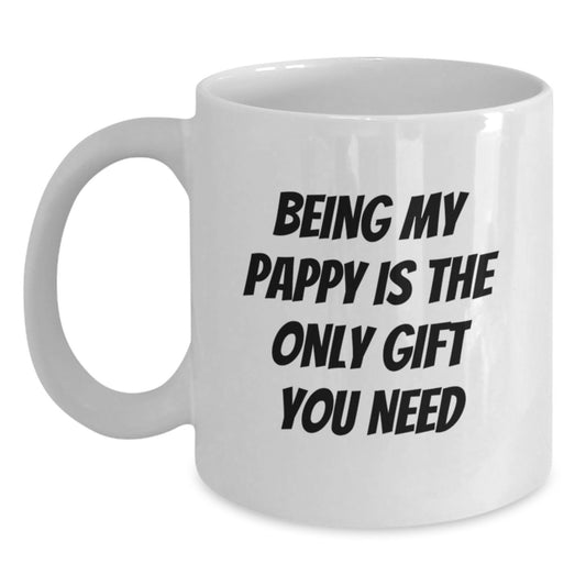 Pappy's Special Birthday Unique Gift - Funny White Coffee Mug for Him - 'Being My Pappy Is The Only Gift You Need' - Gifts from Men, Gifts for Pappy - Main