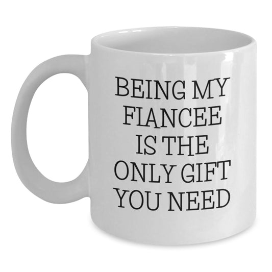 Funny Fiancee Gifts from Men to Be My Fiancee Is The Only Gift You Need White Coffee Mug for Birthday - Main