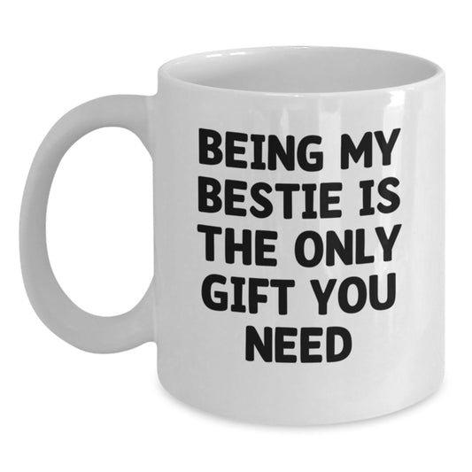 Funny Bestie Gifts for Her, Being My Bestie Is The Only Gift You Need, White Coffee Mug, Birthday Unique Gifts from Friends - Main