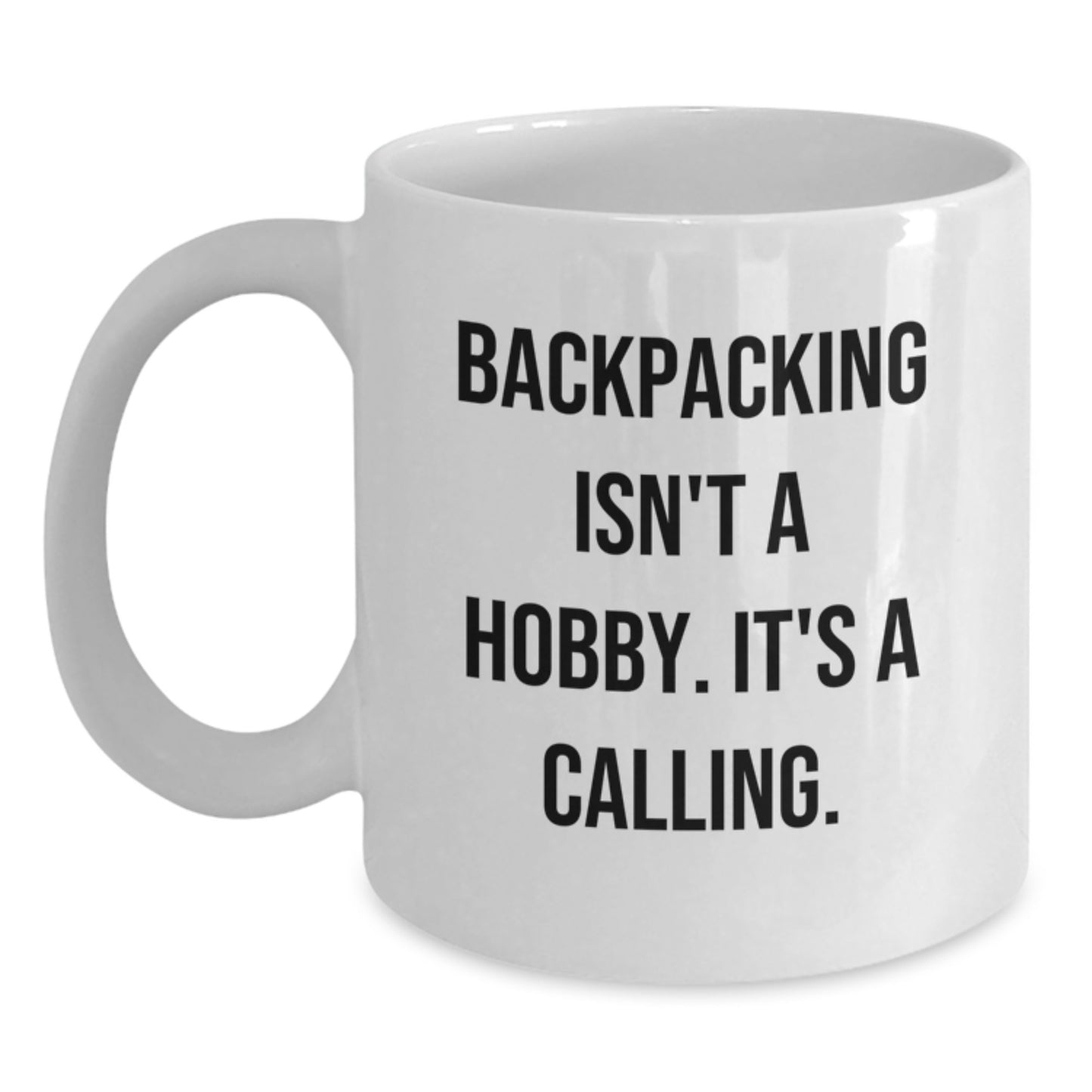 Gifts from Friends for Backpacking Enthusiasts - Funny White Coffee Mug, 'Backpacking Isn't A Hobby. It's A Calling.' - Birthday Unique Gifts - Main