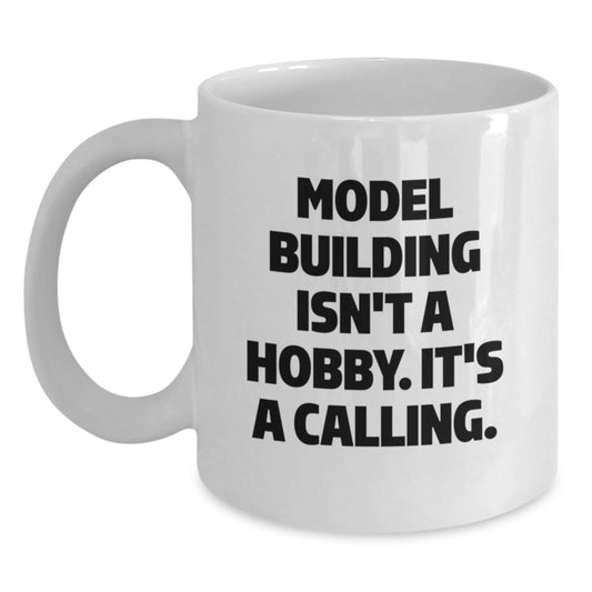 Funny Model Building Gifts from Friends for Him, White Coffee Mug, 'Model Building Isn't A Hobby. It's A Calling.' - Main