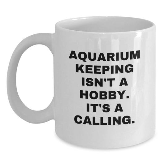 Funny Aquarium Keeping Gifts for Men Friends Family - White Coffee Mug 'Aquarium Keeping Isn't A Hobby. It's A Calling.' for Birthday - Main