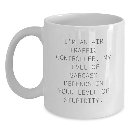 Funny Air Traffic Controller Gifts from Friends for Birthday - I'm An Air Traffic Controller. My Level Of Sarcasm Depends On Your Level Of Stupidity. White Coffee Mug - Main