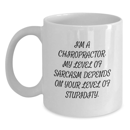 Funny Chiropractor Gifts for Men, I'm A Chiropractor. My Level Of Sarcasm Depends On Your Level Of Stupidity. White Coffee Mug for Birthday, Gifts from Friends to Chiropractor - Main