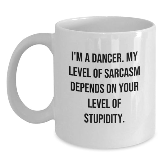 Funny Dancer Gifts for Her from Friends - I'm A Dancer White Coffee Mug for Birthday, Sarcasm Depends on Stupidity - Main