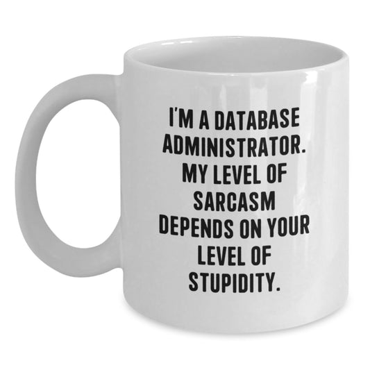 Funny Database Administrator White Coffee Mug, Gifts for Men, Women, Friends, Coworkers, Family, Unique Birthday Unique Gifts from Men, Women, Friends, Coworkers, Family - Main