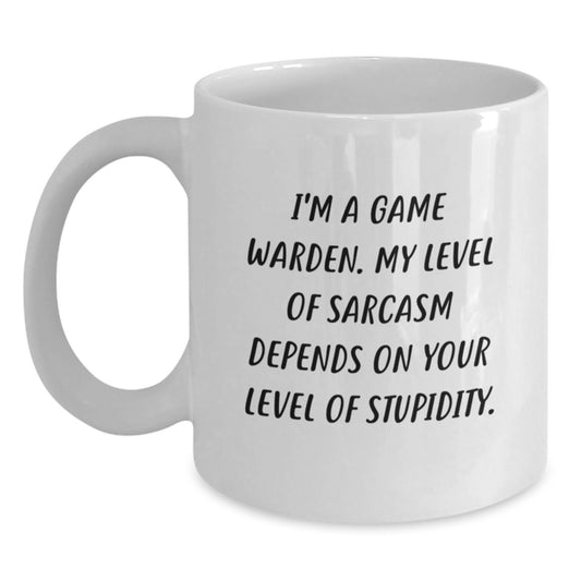 Game Warden Humor Gifts from Friends - Funny White Coffee Mug for Birthday, 'I'm A Game Warden. My Level Of Sarcasm Depends On Your Level Of Stupidity.', Gifts for Men - Main