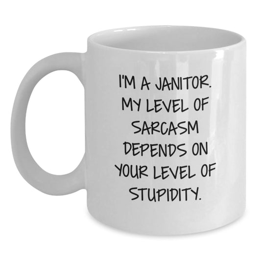 Funny Janitor Mug, Gifts from Friends, Coworkers, Family - Birthday Unique Gifts for Janitors, 'I'm A Janitor. My Level Of Sarcasm Depends On Your Level Of Stupidity.' - Main