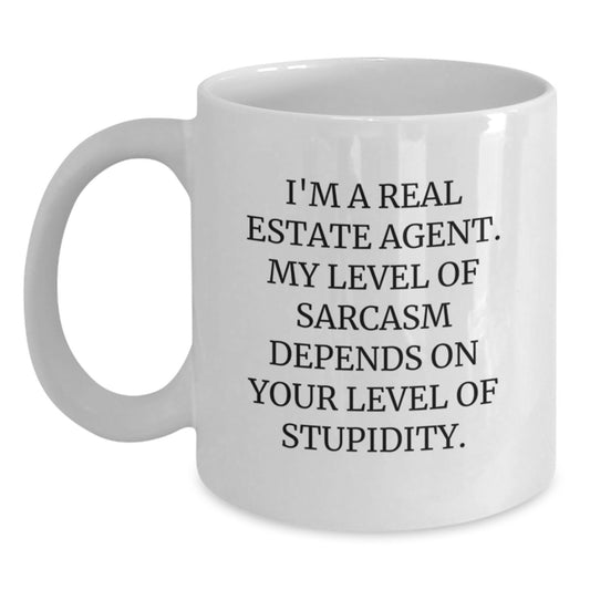 Funny Real Estate Agent Gifts from Friends for Birthday - White Coffee Mug, 'I'm A Real Estate Agent. My Level Of Sarcasm Depends On Your Level Of Stupidity.' - Main