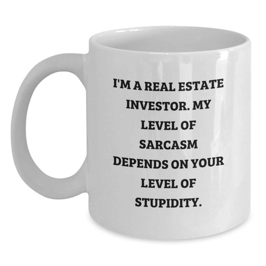 Fun Real Estate Investor Gifts, White Coffee Mug for Birthday, 'I'm a Real Estate Investor. My Level Of Sarcasm Depends On Your Level Of Stupidity.', Gifts from Family to Real Estate Investor - Main