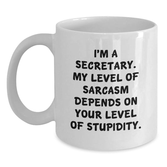 Funny Secretary White Coffee Mug Gifts from Friends, White Coffee Mug for Men or Women, Cute Quote, Sarcasm Level Depends on Your Level of Stupidity - Main