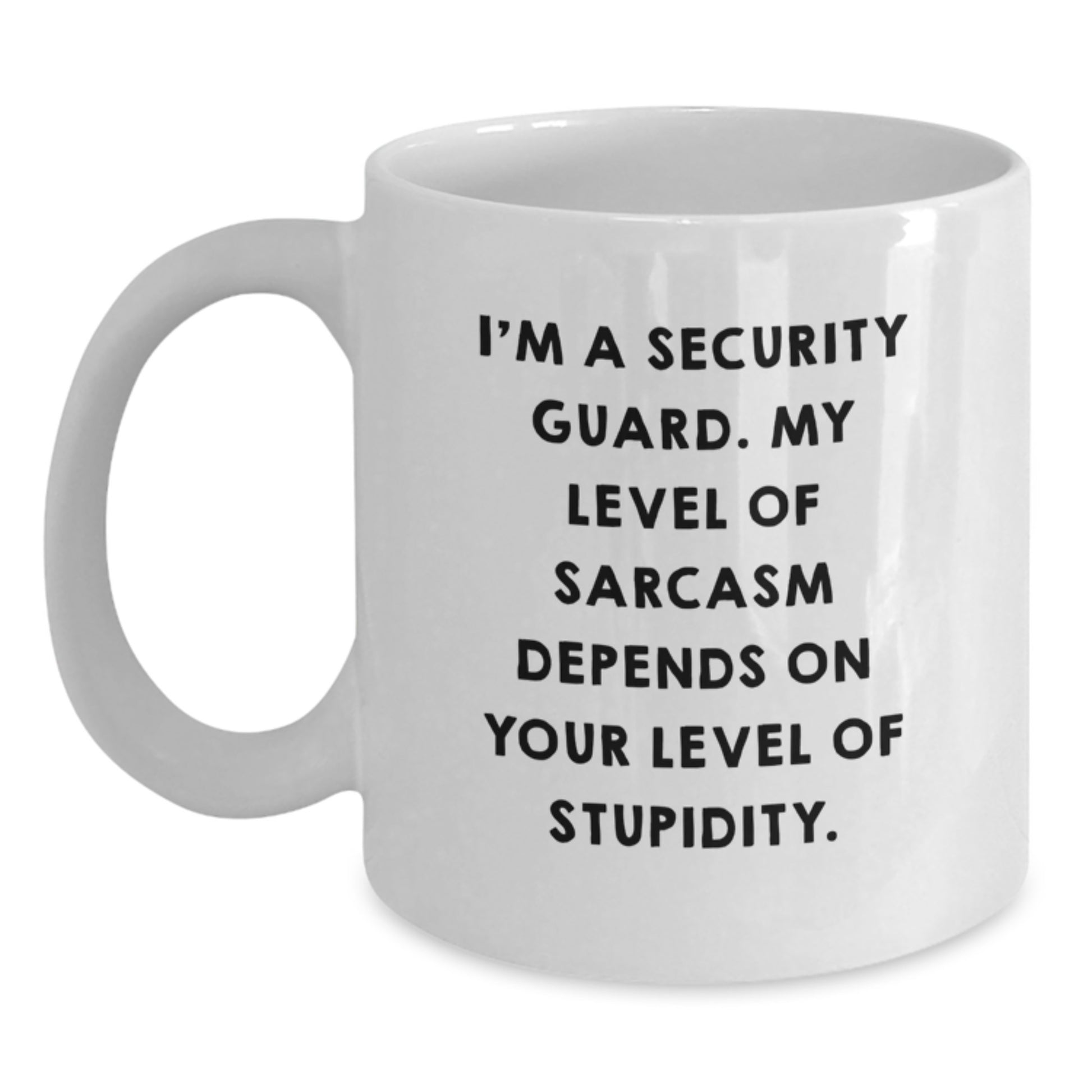 Funny Security Guard Mugs Gifts from Friends to Security Guard on Birthday - 'I'm A Security Guard. My Level Of Sarcasm Depends On Your Level Of Stupidity.' - Main
