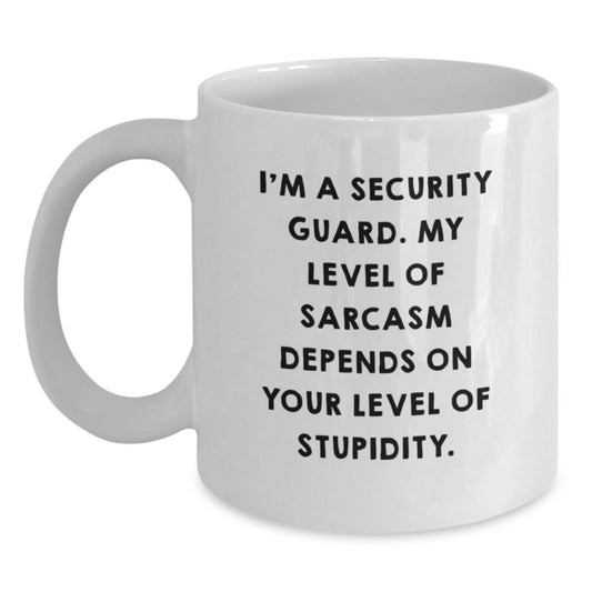 Funny Security Guard Mugs Gifts from Friends to Security Guard on Birthday - 'I'm A Security Guard. My Level Of Sarcasm Depends On Your Level Of Stupidity.' - Main