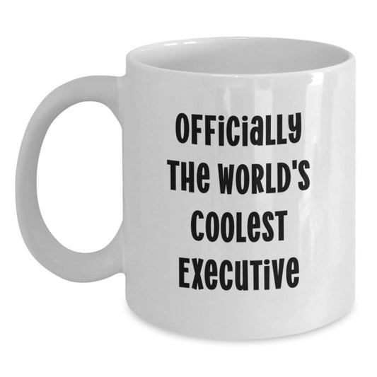 Funny Executive White Coffee Mug - Gifts from Friends - Birthday Unique Gifts for Men Executives, 'Officially The World's Coolest Executive' Quote - Main