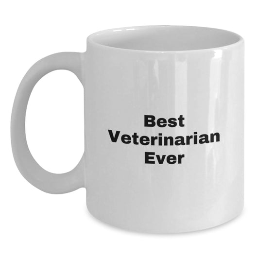 Funny Veterinarian Quote White Coffee Mug Gifts from Friends for Birthday, 'Best Veterinarian Ever', 11oz or 15oz Ceramic, Microwave and Dishwasher Safe - Main