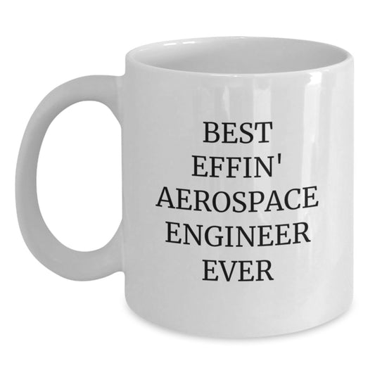 Funny Aerospace Engineer Gifts for Birthday - Best Effin' Quote White Coffee Mug, 11oz or 15oz, Handmade Ceramic, Microwave and Dishwasher Safe, Gifts from Friends to Coworkers or Family - Main