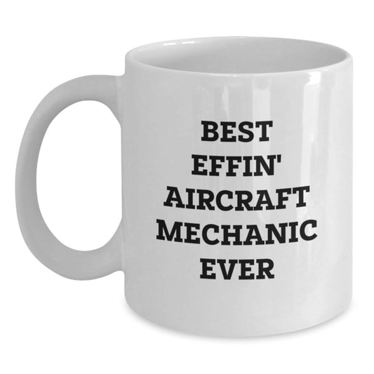 Funny Aircraft Mechanic Gifts for Him - 'Best Effin' White Coffee Mug - Birthday Unique Presents from Friends - Main
