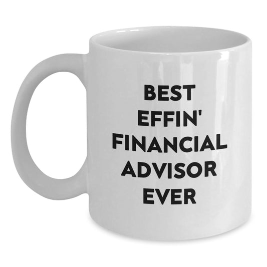 Funny Financial Advisor Gifts from Friends to Best Effin' Financial Advisor Ever on Birthday Unique Gifts, White Coffee Mug for Men or Women - Main