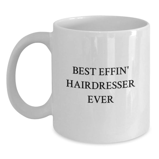 Funny Hairdresser Gifts, Best Effin' Hairdresser Ever Quotes, White Coffee Mug for Birthday, Gifts from Friends, for the Best Hairdresser Ever - Main