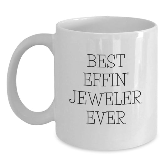 Funny Gifts from Men to Jeweler Friends, Best Effin' Jeweler Ever White Coffee Mug, Birthday Unique Gifts - Main