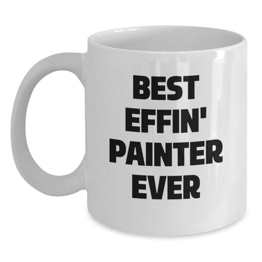 Funny Painter Gifts for Birthday, Best Effin' Painter Ever Quote on White Coffee Mug, Gifts from Friends, Gifts for Painter - Main