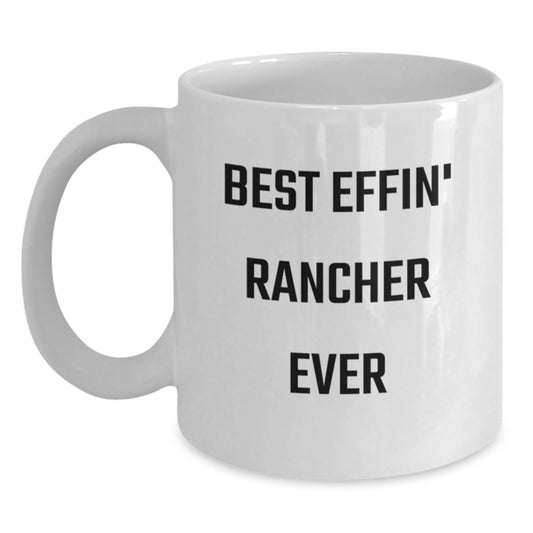 Funny Rancher Gifts from Friends for the Best Effin' Rancher Ever, White Coffee Mug for Graduation, 11oz or 15oz Capacity, Ceramic, Microwave and Dishwasher Safe - Main