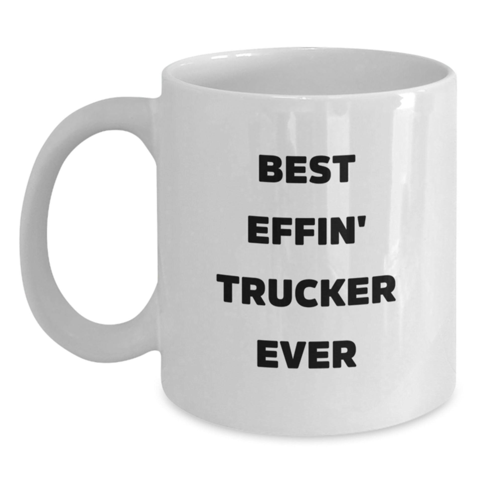Funny Trucker Gifts from Friends - Best Effin' Trucker Ever White Coffee Mug, 11oz or 15oz Capacity, Ceramic, Microwave and Dishwasher Safe for Birthday - Main