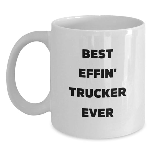 Funny Trucker Gifts from Friends - Best Effin' Trucker Ever White Coffee Mug, 11oz or 15oz Capacity, Ceramic, Microwave and Dishwasher Safe for Birthday - Main