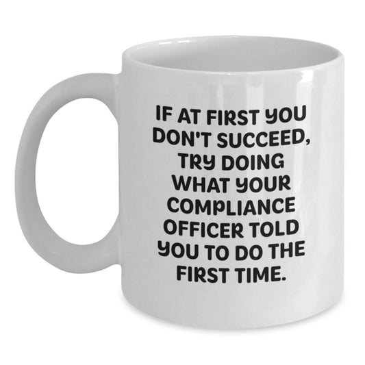 Funny Compliance Officer Gifts for Men, White Coffee Mug, 'If At First You Don't Succeed...' Inspirational Quote, Birthday Unique Gifts from Friends, Coworkers, Family - Main