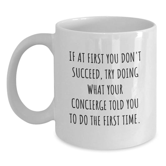 Funny Concierge Gifts for Birthday - White Coffee Mug 'If At First You Don't Succeed, Try Doing What Your Concierge Told You To Do The First Time.' Gifts from Friends to Family - Main