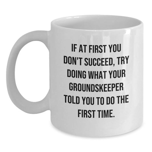 groundskeeper Humor White Coffee Mug for Birthday Unique Gifts from Friends to Men, Funny Quote Mug for Him, Encouragement and Inspirational Gift - Main