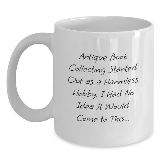 Antique Book Collecting Humor Gifts from Friends, Funny White Coffee Mug for Birthday, Quote: 'Harmless Hobby...' - Main