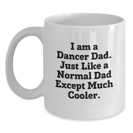 Funny Dancer Dad Gifts for Dancer White Coffee Mug - I Am A Dancer Dad, Gifts from Dads to Dancers, Birthday Unique Gifts for Dancer - Main